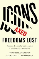 Icons Axed, Freedoms Lost: Russian Desecularization and a Ukrainian Alternative 1978822227 Book Cover