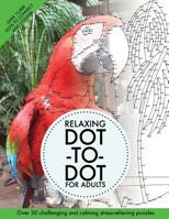 Relaxing Dot-To-Dot for Adults: Over 30 Challenging and Calming Stress-Relieving Puzzles 1533132666 Book Cover