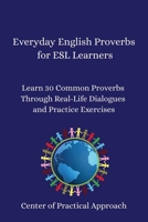 Everyday English Proverbs for ESL Learners: Learn 30 Common Proverbs Through Real-Life Dialogues and Practice Exercises B0FK5YCXHS Book Cover