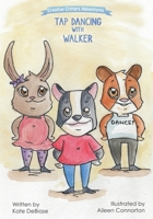 Tap Dancing with Walker: Come move with the Critterville crew in the second book of the Creative Critters Adventures series! B08DSR5G8X Book Cover