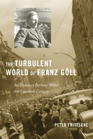 The Turbulent World of Franz Göll: An Ordinary Berliner Writes the Twentieth Century 0674055314 Book Cover