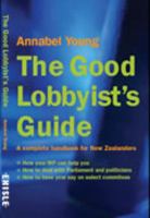 Good Lobbyist's Guide, The: A Complete Handbook for New Zealanders 0908988249 Book Cover