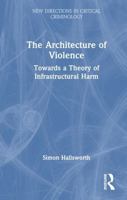 The Architecture of Violence: Towards a Theory of Infrastructural Harm (New Directions in Critical Criminology) 1041348010 Book Cover
