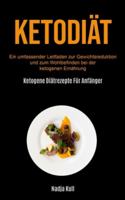 Ketodiät: Ein Umfassender Leitfaden Zur Gewichtsreduktion Und Zum Wohlbefinden Bei Der Ketogenen Ernährung (Ketogene Diätrezepte Für Anfänger) (German Edition) 1990061613 Book Cover