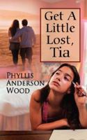 Get a Little Lost, Tia 1434305147 Book Cover