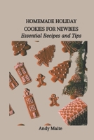HOMEMADE HOLIDAY COOKIES FOR NEWBIES: Essential Recipes and Tips B0CWH7PWJ2 Book Cover