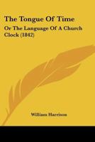 The Tongue of Time; or the Language of a Church Clock 1166431207 Book Cover