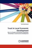Trust in Local Economic Development: How It Is Created and Facilitates Stakeholder Partnership in Local Economic Development 3844308377 Book Cover