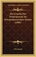 Die Ursache Der Widerspruche Im Schopenhauerschen System (1906) 1141257653 Book Cover