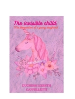 The invisible child (The prespective of a young daughter) 171533471X Book Cover