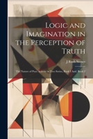 Logic and Imagination in the Perception of Truth: The Nature of Pure Activity in Two Series, Book I And, Book 2 1021914282 Book Cover