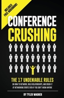 Conference Crushing: The 17 Undeniable Rules of Building Relationships, Growing Your Network, and Crushing a Conference Even If You Don't Know Anyone 1497425476 Book Cover