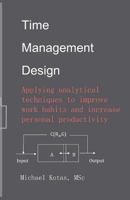 Time Management Design: Applying analytical techniques to improve work habits and increase personal productivity 0615676626 Book Cover