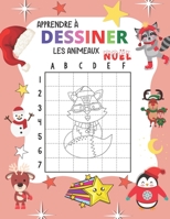 Apprendre À Dessiner Les Animeaux Noel: Des Animaux mignons à reproduire et colorier - Facile avec la méthode de copie de grille! - étape par étape Co B08QWY6CLX Book Cover