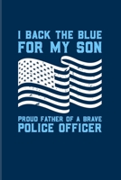 I Back The Blue For My Son Proud Father Of A Brave Police Officer: Cool Police Officer 2020 Planner Weekly & Monthly Pocket Calendar 6x9 Softcover Organizer For Thin Blue Line Fans 1695400070 Book Cover