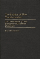 The Politics of Elite Transformation: The Consolidation of Greek Democracy in Theoretical Perspective 0275970353 Book Cover