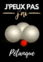 J'peux pas j'ai Pétanque: Un carnet ligné pour les fans des Jeux de boules, et les amateurs de la Pétanque. B084WKXP7T Book Cover
