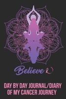 Believe Day by Day Journal Diary of my Cancer Journey: For Breast Cancer Patients that use Yoga as an additional Therapy 1702019454 Book Cover