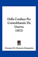 Della Confisca Per Contrabbando Da Guerra (1872) 1168492653 Book Cover