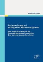 Kostenrechnung Und Strategisches Kostenmanagement: Eine Empirische Analyse Des Anwendungsstandes in Deutschen Energieversorgungsunternehmen 3836691140 Book Cover