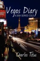 Vegas Diary: A Dish Served Cold 0595535089 Book Cover