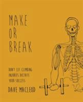 Make or Break: Don't Let Climbing Injuries Dictate Your Success 0956428134 Book Cover
