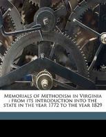 Memorials of Methodism in Virginia, from Its Introduction Into the State, in the Year 1772, to the Year 1829 1145642276 Book Cover