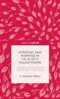 The Strategy and Purpose in T. S. Eliot's Major Poems: Language, Hermeneutics, and Ancient Truth in “New Verse” 1137590572 Book Cover