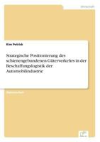 Strategische Positionierung Des Schienengebundenen Guterverkehrs in Der Beschaffungslogistik Der Automobilindustrie 3838607279 Book Cover