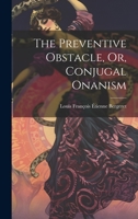 The Preventive Obstacle, Or, Conjugal Onanism 1021638447 Book Cover
