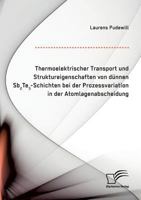 Thermoelektrischer Transport und Struktureigenschaften von dünnen Sb2Te3-Schichten bei der Prozessvariation in der Atomlagenabscheidung 3961465320 Book Cover