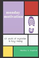 Monday Motivation: 52 Weeks of Inspiration to Keep Moving 1797842900 Book Cover