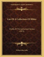 List Of A Collection Of Bibles: Chiefly Of The Authorized Version 1169509029 Book Cover