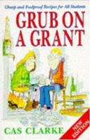 Grub On A Grant: Cheap and Foolproof Recipes for all Students 0747235600 Book Cover
