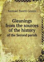 Gleanings From the Sources of the History of the Second Parish, Worcester, Massachusetts 1241349088 Book Cover