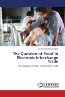 The Question of Proof in Electronic Interchange Trade 3659212652 Book Cover