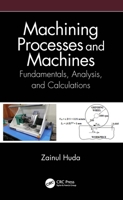 Machining Processes and Machines: Fundamentals, Analysis, and Calculations 0367532700 Book Cover