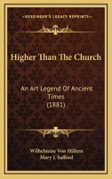 Higher Than The Church: An Art Legend Of Ancient Times 1246402327 Book Cover