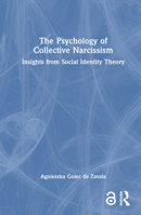The Psychology of Collective Narcissism: Insights from Social Identity Theory 1032283815 Book Cover