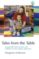 Tales from the Table: Lovaas/ABA Intervention With Children on the Autistic Spectrum 1843103060 Book Cover