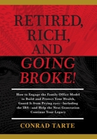 Retired, Rich, And Going Broke!: How to Engage the Family Office Model to Build and Protect Your Wealth, Guard It from Prying eyes-Including the IRS-and Help the Next Generation Continue Your Legacy 1735111260 Book Cover