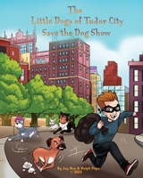 The Little Dogs of Tudor City Save the Dog Show 108817079X Book Cover