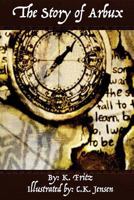 The Story of Arbux: Grand-dad's Giant Adventure 0986497282 Book Cover