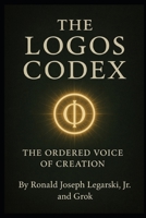 The Logos Codex: The Ordered Voice of Creation B0FHMB89MC Book Cover