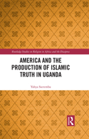 America and the Production of Islamic Truth in Uganda 1032412089 Book Cover