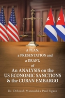 A PLAN, a PRESENTATION and a DRAFT of An ANALYSIS on the US ECONOMIC SANCTIONS & the CUBAN EMBARGO 1665519096 Book Cover