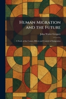 Human Migration and the Future: A Study of the Causes, Effects and Control of Emigration 1025728459 Book Cover