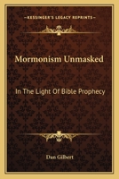 Mormonism Unmasked: In The Light Of Bible Prophecy 1430454261 Book Cover