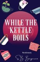 While the Kettle Boils 1950730743 Book Cover