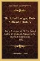 The Atholl Lodges, Their Authentic History 1164842021 Book Cover